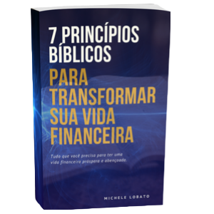 7 Princípios Bíblicos Para Transformar sua vida Financeira